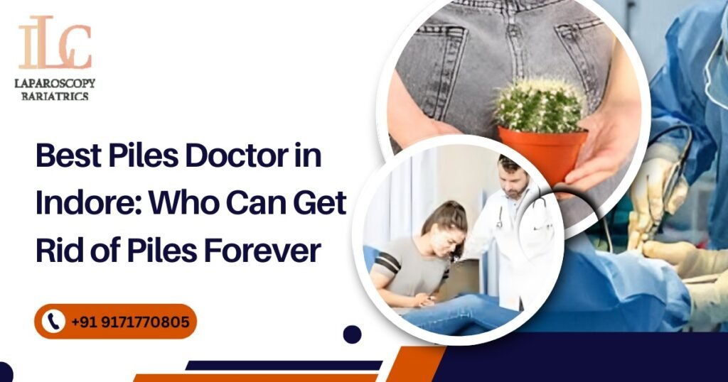 Best Piles Doctor in Indore Who Can Get Rid of Piles Forever