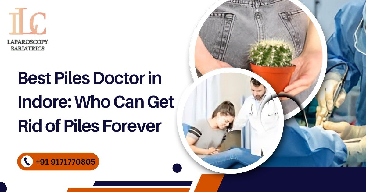 Best Piles Doctor in Indore: Who Can Get Rid of Piles Forever