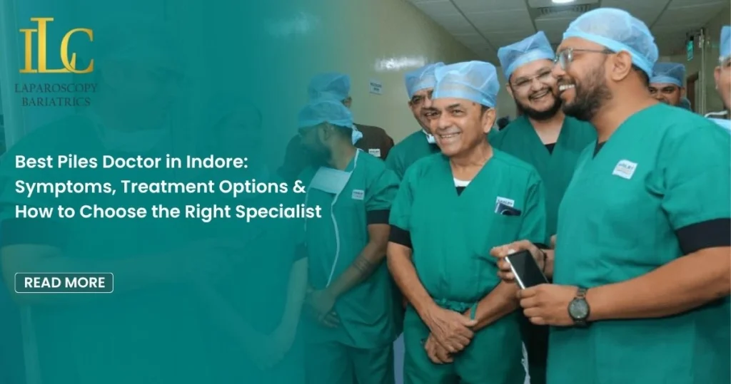 Best Piles Doctor in Indore Symptoms, Treatment Options & How to Choose the Right Specialist